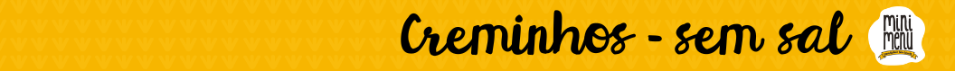 CREMINHOS - 6 meses+