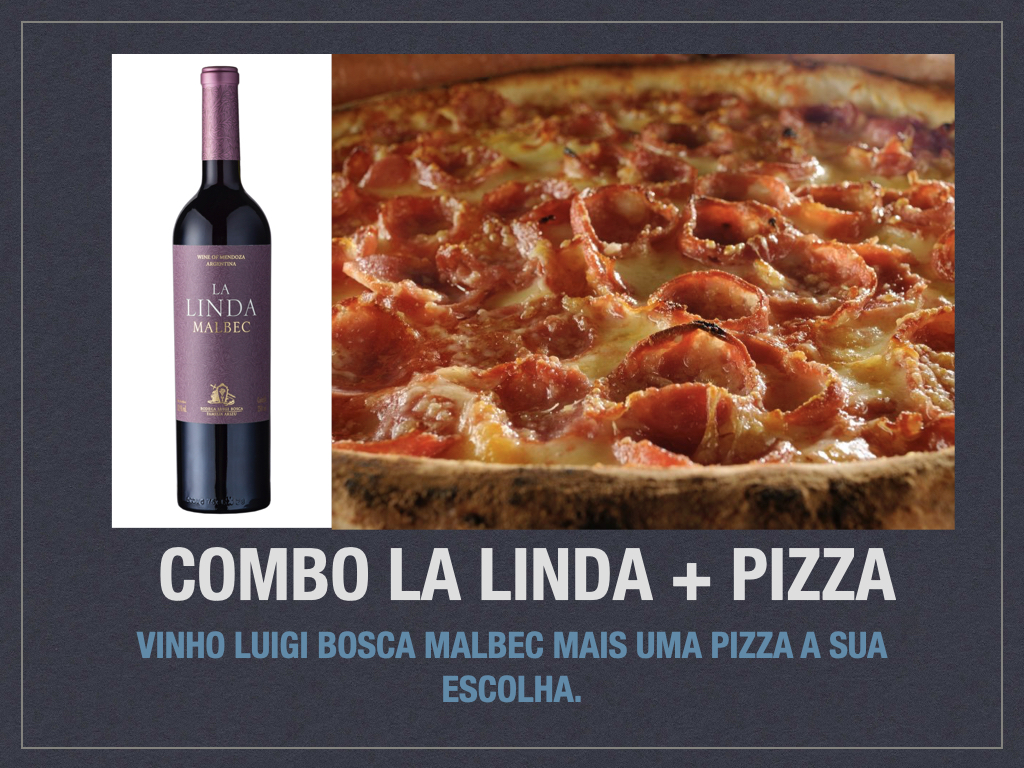 Luigi bosca la linda Malbec +1 pizza à sua escolha